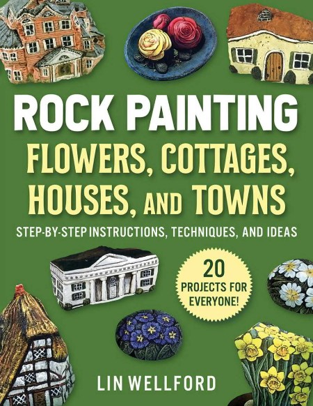 Rock Painting Flowers, Cottages, Houses, and Towns by Lin Wellford