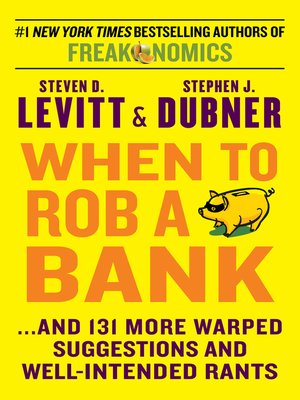 When to Rob a Bank by Steven D. Levitt 35ebf92152163fd1163fc49d283e4fe9