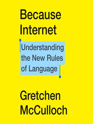 Because Internet by Gretchen McCulloch F39ded863f607a125188b6ecf4f8ddea