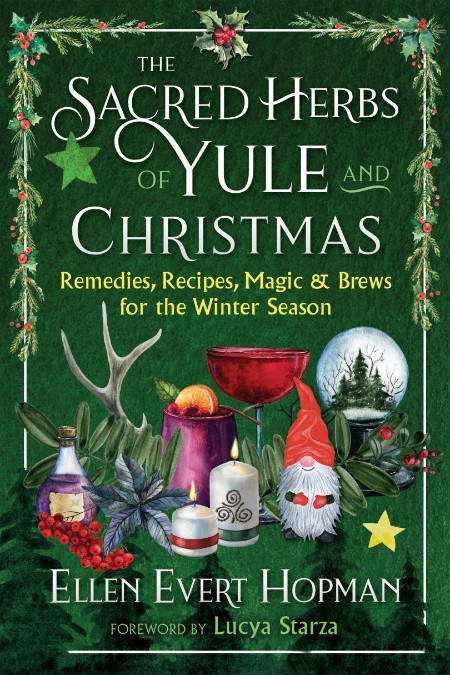 The Sacred Herbs of Yule and Christmas by Ellen Evert Hopman