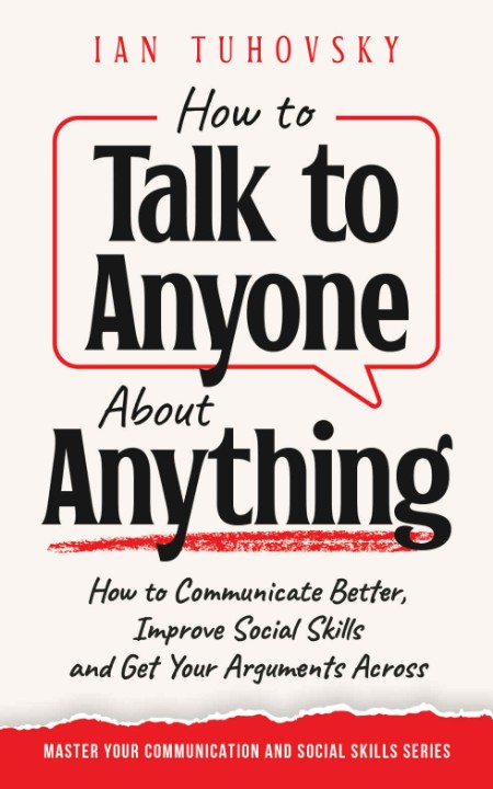 How to Talk to Anyone About Anything by Ian Tuhovsky