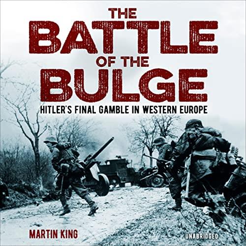 The Battle of the Bulge The Allies' Greatest Conflict on the Western Front [Audiobook]