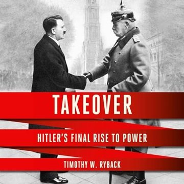 Takeover: Hitler's Final Rise to Power [Audiobook]