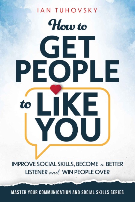 How to Get People to Like You by Ian Tuhovsky
