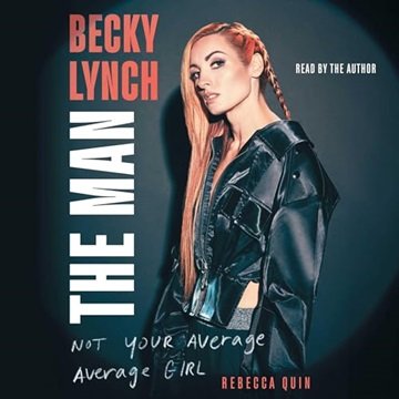 Becky Lynch: The Man: Not Your Average Average Girl [Audiobook]