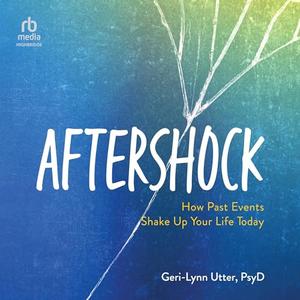 Aftershock: How Past Events Shake Up Your Life Today [Audiobook]