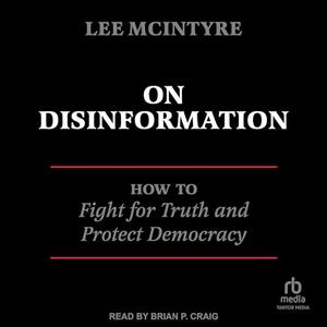 On Disinformation: How to Fight for Truth and Protect Democracy [Audiobook]