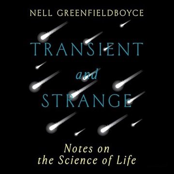 Transient and Strange: Notes on the Science of Life [Audiobook]