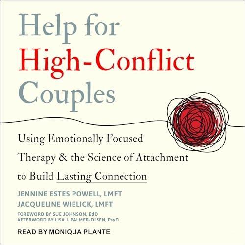 Help for High–Conflict Couples Using Emotionally Focused Therapy Science of Attachment to Build Lasting Connection [Audiobook]