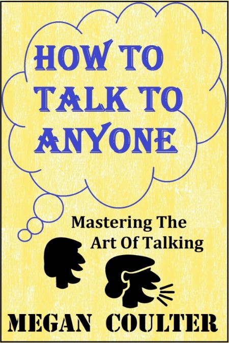 How to Talk to Anyone by Megan Coulter 12b64ae5780b9965857f336fbd0b5017