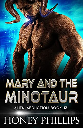 Honey Phillips - Mary Und Der Minotaurus: Eine Sci-Fi-Alien-Liebesgeschichte (AlienentfÜHrung 13)