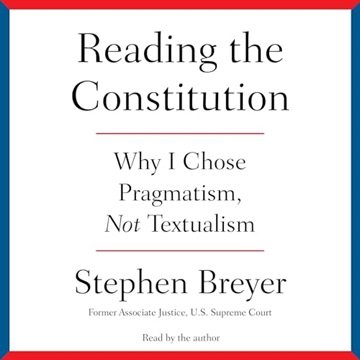 Reading the Constitution: Why I Chose Pragmatism, Not Textualism [Audiobook]