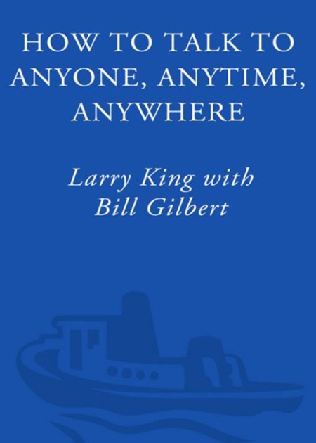 How to Talk to Anyone, Anytime, Anywhere by Larry King 5ce278a0b8cf3efa941d87200163103b