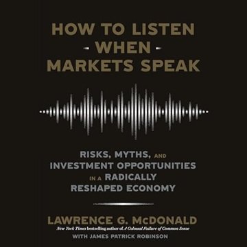 How to Listen When Markets Speak: Risks, Myths, and Investment Opportunities in a Radically Resha...