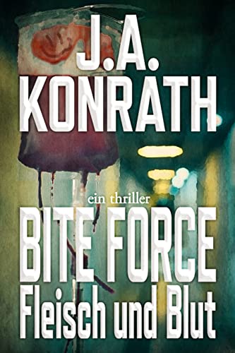 Cover: J.A. Konrath - Bite Force – Fleisch und Blut: Ein Jack-Daniels-Thriller