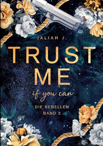 Jaliah J. - Trust Me - if you can: Die Rebellen Band 2