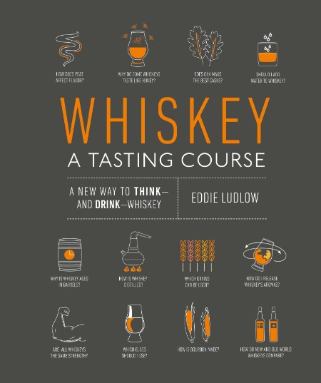 Whiskey: A Tasting Course by Eddie Ludlow 7c09715e9c652fec616b952b73e4ff9e