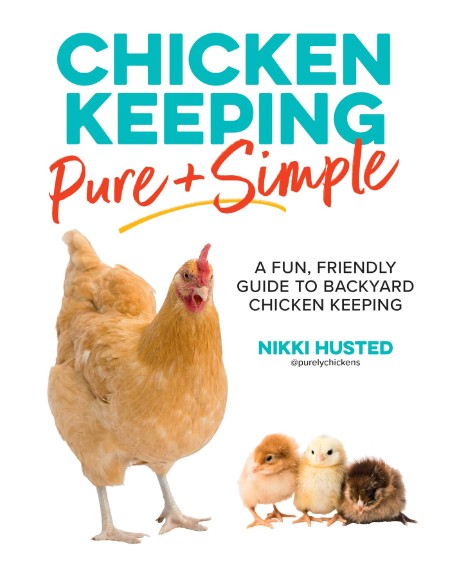 Chicken Keeping Pure and Simple by Nikki Husted 2b74407dbb5c004e066d82bf8435e4a0