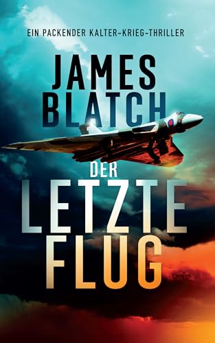 Cover: James Blatch - Der letzte Flug: Ein packender Kalter-Krieg-Thriller_