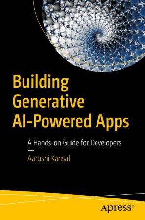 Building Generative AI-Powered Apps: A Hands-on Guide for Developers (True)