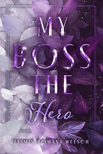 Cover: Jasmin Romana Welsch - My Boss The Hero: Finaler Band (Boss Reihe 4)