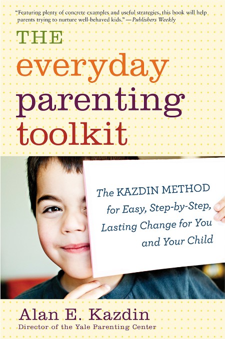 The Everyday Parenting Toolkit by Alan E. Kazdin E6f4689468b84c23cacc0ef4a45975d0