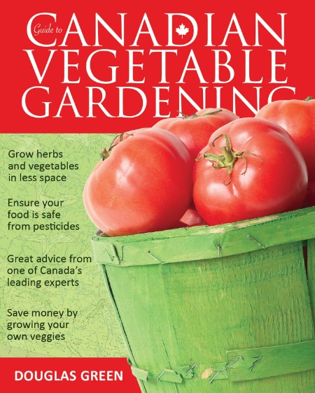 Guide to Canadian Vegetable Gardening by Douglas Green 5df5e74c63040fe69cbee654985c08d4