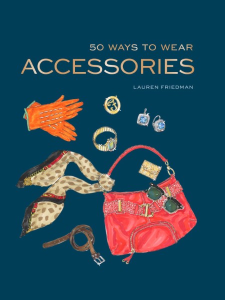 50 Ways to Wear Accessories by Lauren Friedman