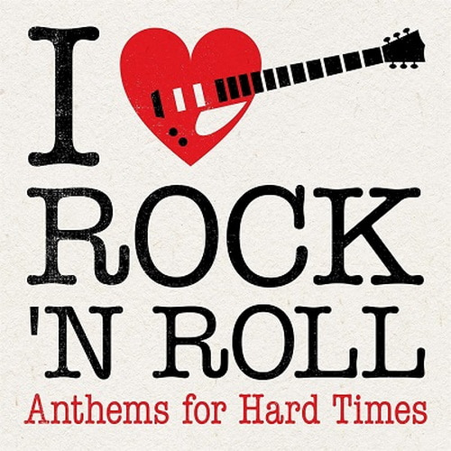 I Love Rock N Roll Anthems for Hard Times (2023) FLAC