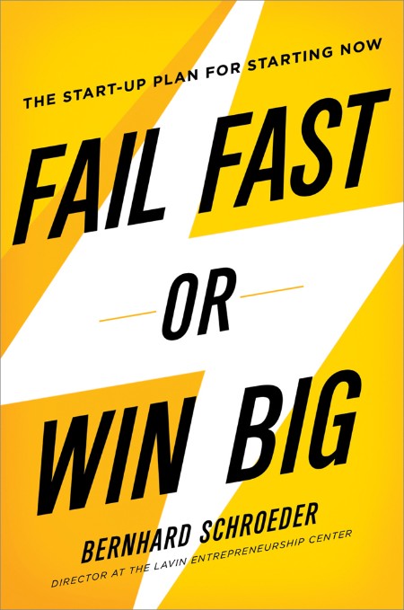 Fail Fast or Win Big by Bernhard Schroeder