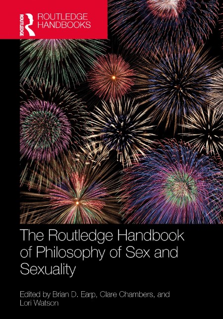 The  Handbook of Philosophy of Sex and Sexuality by Brian D. Earp