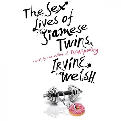 Irvine Welsh - (2015) - The Sex Lives Of Siamese Twins (fiction)