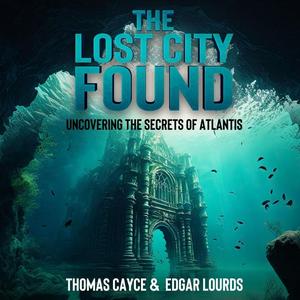 The Lost City Found: Uncovering the Secrets of Atlantis [Audiobook]