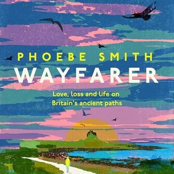 Wayfarer: Love, Loss and Life on Britain's Ancient Paths [Audiobook]