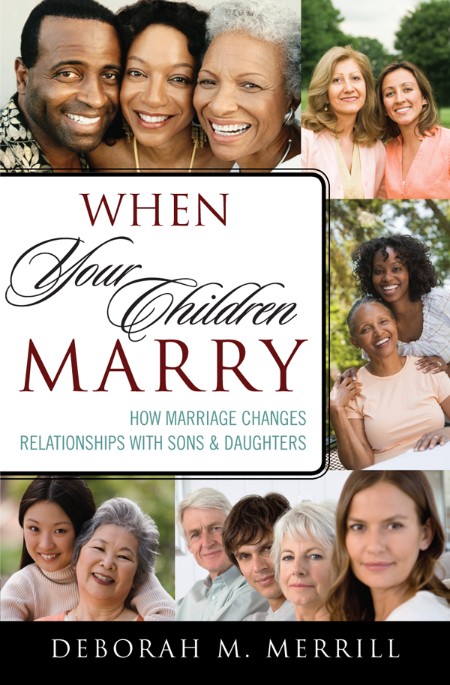 When Your Children Marry by Deborah M. Merrill Aa235cc96fa6aa399681fa98a7ddd952