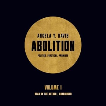 Abolition: Politics, Practices, Promises, Vol. 1 [Audiobook]