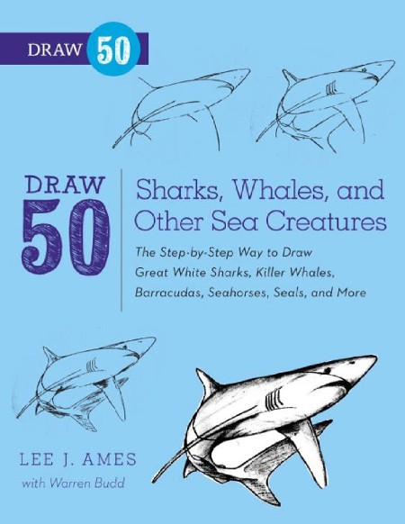 Draw 50 Sharks, Whales, and Other Sea Creatures by Lee J. Ames