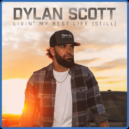Dylan Scott - Livin' My Best Life (Still) (2024)