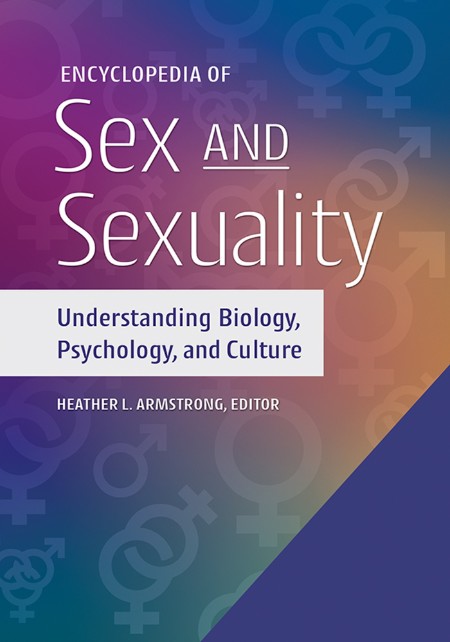 Encyclopedia of Sex and Sexuality by Heather L. Armstrong