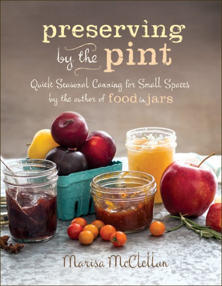 Preserving by the Pint by Marisa McClellan 8d0be08f4e47dd451871ac990a072e19