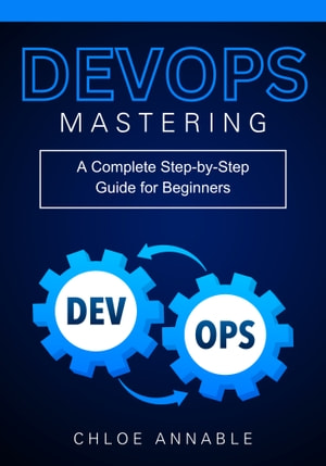 Mastering DevOps by Chloe Annable B0cd1db63515a72de14cd8c2bdcd5b53