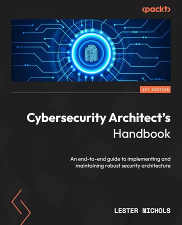 Cybersecurity Architect's Handbook: An end-to-end guide to implementing and maintaining robust security architecture