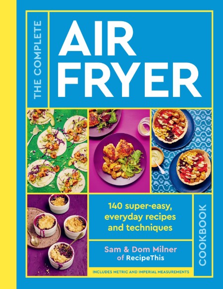 The Complete Air Fryer Cookbook by Sam Milner 4bacfd789d8dede0ef1ce369659b4de0