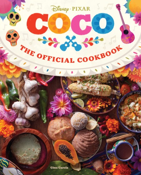 Coco: The Official Cookbook by Insight Editions 499b997f72a58a7246b1943abdd5dfef