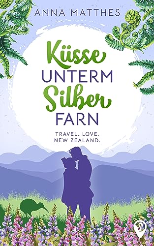 Cover: Anna Matthes - Kuesse unterm Silberfarn: Ein romantischer Neuseeland-Liebesroman (Weltweit verliebt)