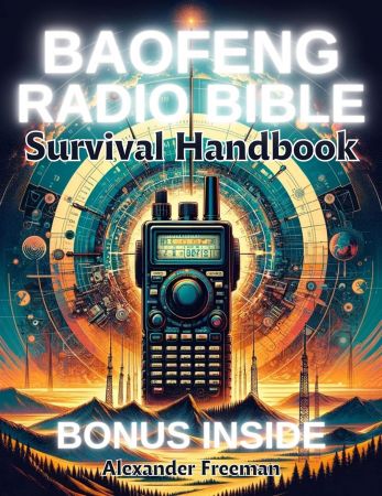 Baofeng Radio Bible – Survival Handbook: Master Communication in Any Scenario