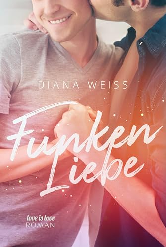 Cover: Diana Weiss - Funkenliebe: Love is Love Roman