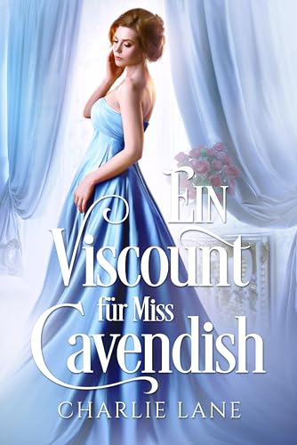 Cover: Charlie Lane - Ein Viscount fuer Miss Cavendish (Die Familie Cavendish 3)