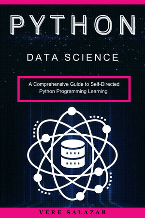 Python Data Science: A Comprehensive Guide to Self-Directed Python Programming Learning