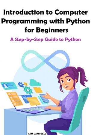 Introduction to Computer Programming with Python for Beginners: A Step-by-Step Guide to Python Coding